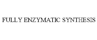 FULLY ENZYMATIC SYNTHESIS