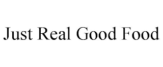 JUST REAL GOOD FOOD