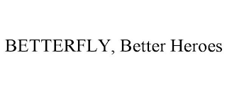 BETTERFLY, BETTER HEROES