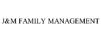 J&M FAMILY MANAGEMENT
