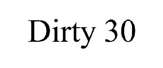 DIRTY 30