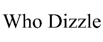 WHO DIZZLE