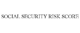SOCIAL SECURITY RISK SCORE