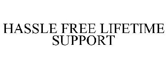 HASSLE FREE LIFETIME SUPPORT