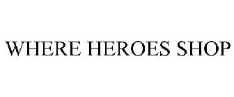 WHERE HEROES SHOP