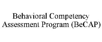 BEHAVIORAL COMPETENCY ASSESSMENT PROGRAM (BECAP)