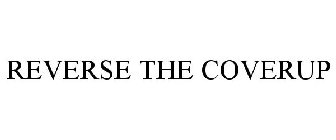 REVERSE THE COVERUP