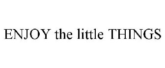 ENJOY THE LITTLE THINGS