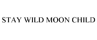 STAY WILD MOON CHILD