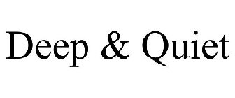 DEEP & QUIET