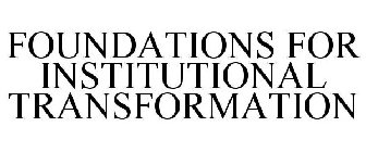 FOUNDATIONS FOR INSTITUTIONAL TRANSFORMATION