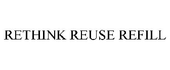 RETHINK REUSE REFILL