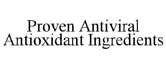 PROVEN ANTIVIRAL ANTIOXIDANT INGREDIENTS