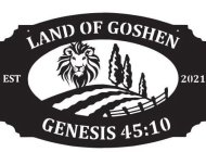 LAND OF GOSHEN, EST 2021, GENESIS 45:10