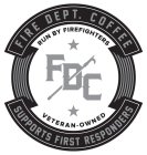 FIRE DEPT. COFFEE RUN BY FIREFIGHTERS FDC VETERAN-OWNED SUPPORTS FIRST RESPONDERS