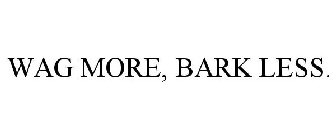 WAG MORE, BARK LESS.