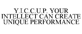 Y.I.C.C.U.P. YOUR INTELLECT CAN CREATE UNIQUE PERFORMANCE