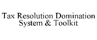 TAX RESOLUTION DOMINATION SYSTEM & TOOLKIT