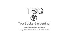 TSG TSG TWO STICKS GARDENING PRAY, GO HARD & HOLD THE LINE