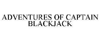 ADVENTURES OF CAPTAIN BLACKJACK