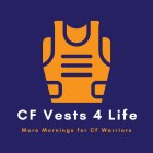 CF VESTS 4 LIFE MORE MORNINGS FOR CF WARRIORS