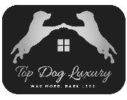 TOP DOG LUXURY WAG MORE, BARK LESS.