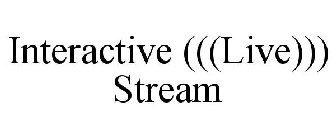 INTERACTIVE (((LIVE))) STREAM