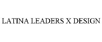 LATINA LEADERS X DESIGN
