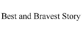 BEST AND BRAVEST STORY
