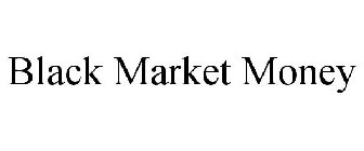 BLACK MARKET MONEY