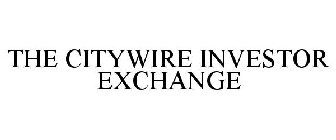 THE CITYWIRE INVESTOR EXCHANGE
