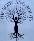 THE BODY AND ROOTS