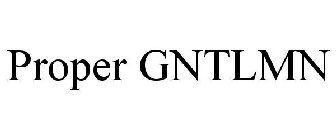 PROPER GNTLMN
