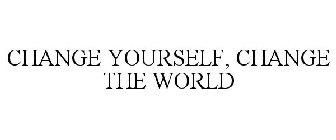 CHANGE YOURSELF, CHANGE THE WORLD