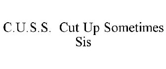 C.U.S.S. CUT UP SOMETIMES SIS
