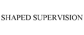 SHAPED SUPERVISION