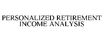 PERSONALIZED RETIREMENT INCOME ANALYSIS