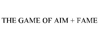 THE GAME OF AIM + FAME