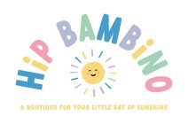 HIP BAMBINO A BOUTIQUE FOR YOUR LITTLE RAY OF SUNSHINE