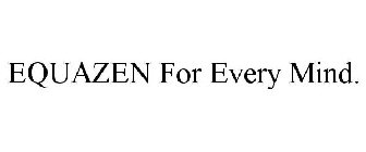 EQUAZEN FOR EVERY MIND.