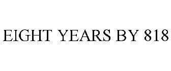 EIGHT YEARS BY 818