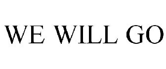WE WILL GO