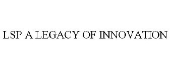LSP A LEGACY OF INNOVATION