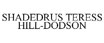SHADEDRUS TERESS HILL-DODSON