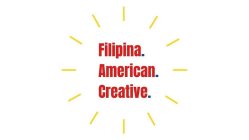 FILIPINA. AMERICAN. CREATIVE.