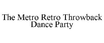 THE METRO RETRO THROWBACK DANCE PARTY
