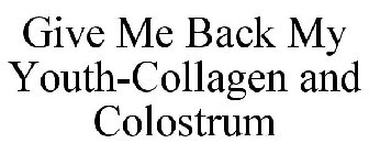 GIVE ME BACK MY YOUTH-COLLAGEN AND COLOSTRUM