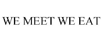 WE MEET WE EAT