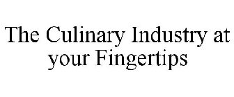 THE CULINARY INDUSTRY AT YOUR FINGERTIPS