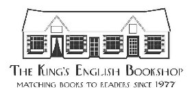 THE KING'S ENGLISH BOOKSHOP MATCHING BOOKS TO READERS SINCE 1977